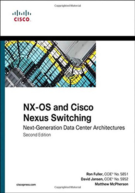 NX-OS and Cisco Nexus Switching: Next-Generation Data Center Architectures (2nd Edition) (Networking Technology)