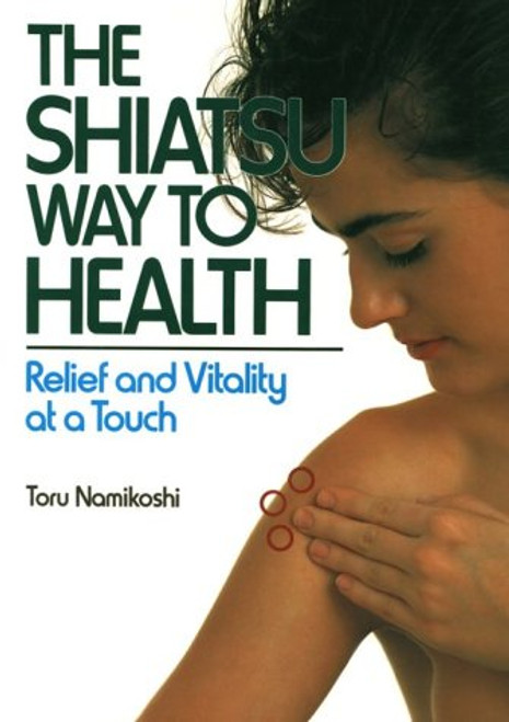 Shiatsu Way to Health: Relief and Vitality at a Touch