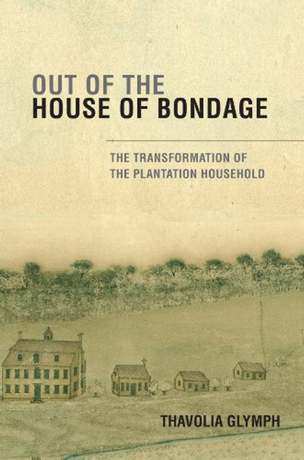 Out of the House of Bondage: The Transformation of the Plantation Household