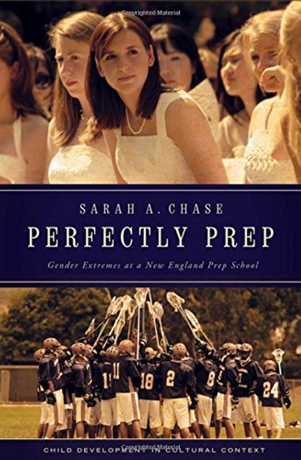Perfectly Prep: Gender Extremes at a New England Prep School (Child Development in Cultural Context)