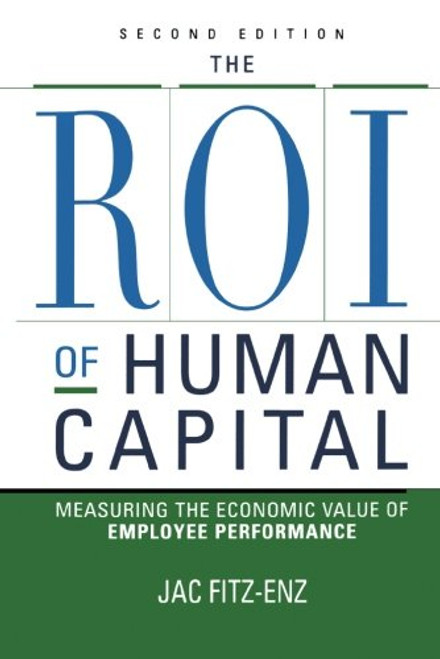 The ROI of Human Capital: Measuring the Economic Value of Employee Performance