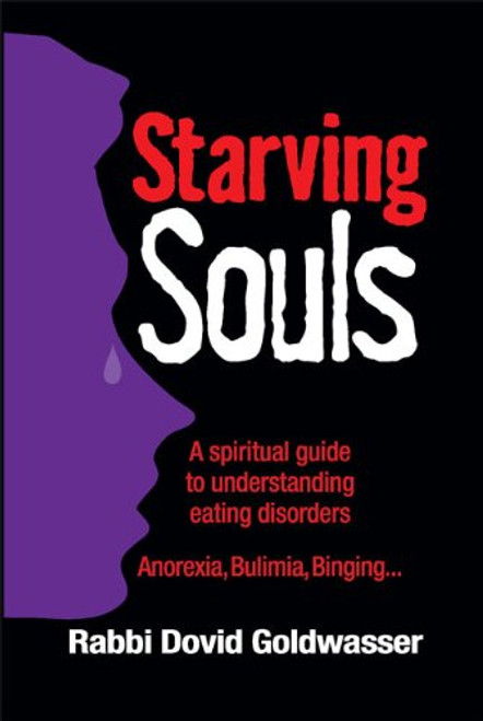Starving Souls: A Spiritual Guide to Understanding Eating Disorders -Anorexia, Bulimia, Binging