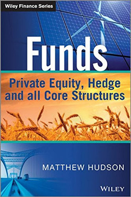Funds: Private Equity, Hedge and All Core Structures (The Wiley Finance Series)