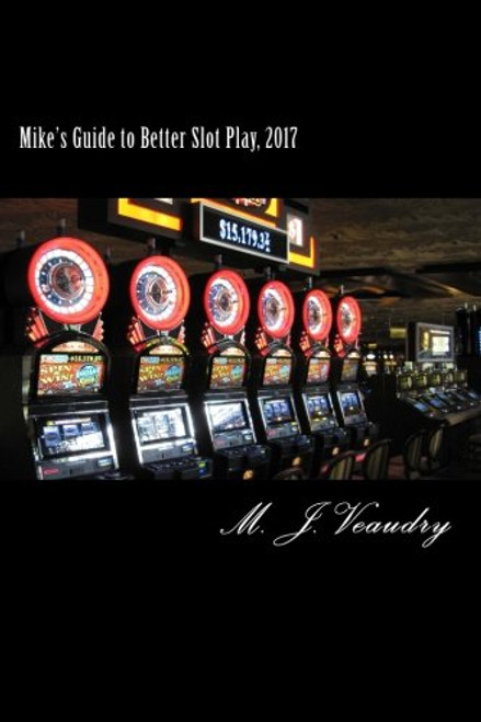 Mike's Guide to Better Slot Play: 2017