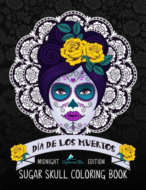 Dia De Los Muertos Sugar Skull Coloring Book: Midnight Edition: A Unique Antistress Colouring Gift for Men, Women, Teenagers & Seniors with Day of the ... Relief, Mindful Meditation & Relaxation)