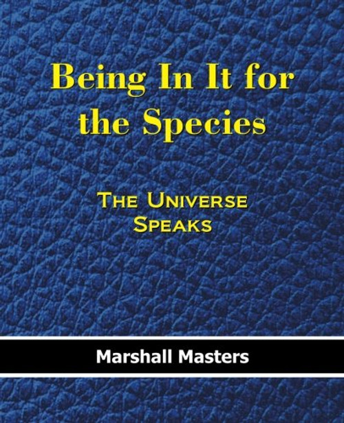 Being In It for the Species: The Universe Speaks