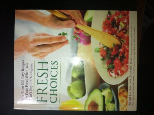 Fresh Choices: More Than 100 Easy Recipes for Pure Food When You Can't Buy 100%