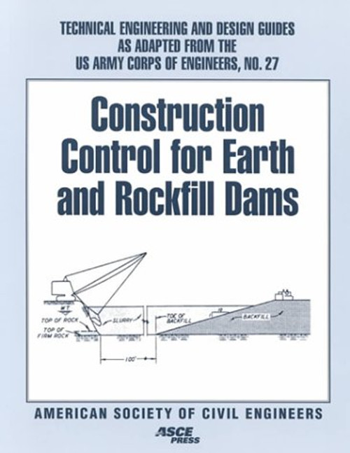 Construction Control for Earth and Rockfill Dams (Technical Engineering and Design Guides As Adapted from the U.s. Army Corps of Engineers)
