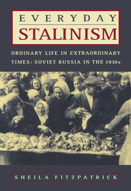 Everyday Stalinism: Ordinary Life in Extraordinary Times: Soviet Russia in the 1930s