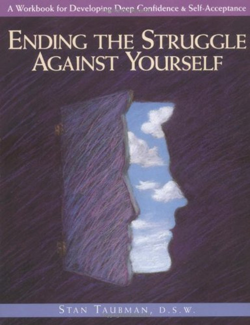 Ending the Struggle Against Yourself: A Workbook for Developing Deep Confidence and Self-Acceptance (Inner Workbooks)