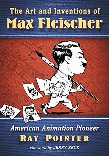 The Art and Inventions of Max Fleischer: American Animation Pioneer