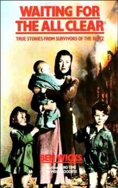 Waiting for the All Clear: True Stories from Survivors of the Blitz