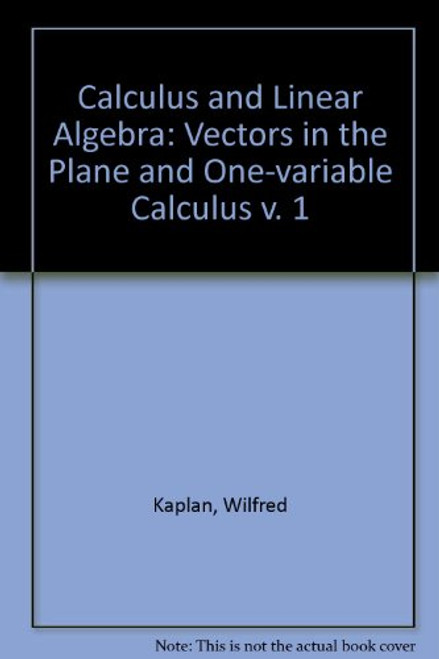 Calculus and Linear Algebra, Volume 1: Vectors in the plane and one-variable calculus