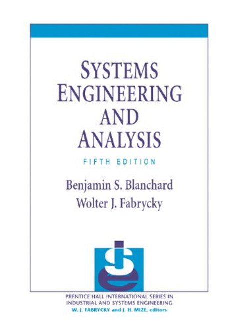 Systems Engineering and Analysis (5th Edition) (Prentice Hall International Series in Industrial & Systems Engineering)