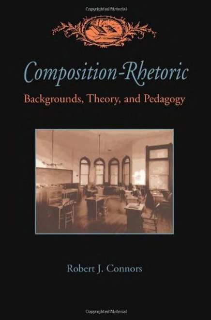 Composition-Rhetoric: Backgrounds, Theory, and Pedagogy (Pitt Comp Literacy Culture)