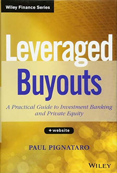 Leveraged Buyouts, + Website: A Practical Guide to Investment Banking and Private Equity