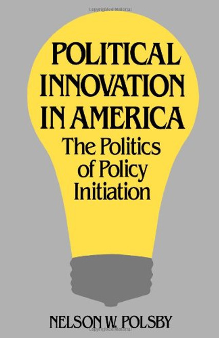 Political Innovation in America: The Politics of Policy Initiation