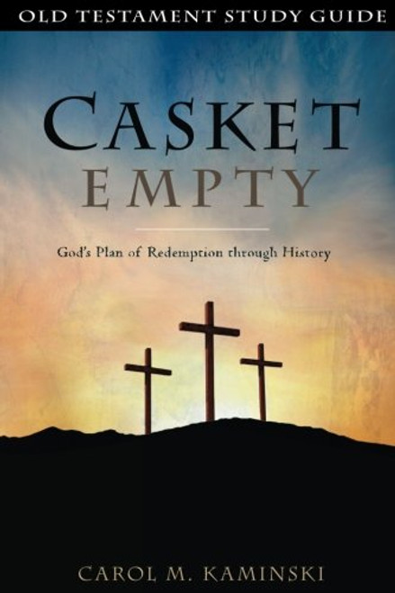 CASKET EMPTY: Old Testament Study Guide: God's Plan of Redemption through History