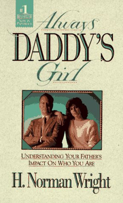 Always Daddy's Girl: Understanding Your Fathers Impact on Who You Are