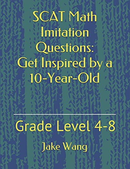 SCAT Math Imitation Questions: Get Inspired by a 10-Year-Old: Grade Level 4-8