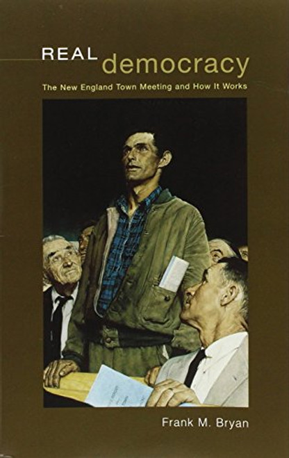 Real Democracy: The New England Town Meeting and How It Works (American Politics and Political Economy Series)