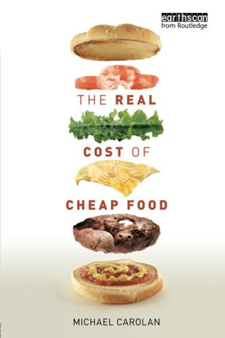 The Real Cost of Cheap Food (Routledge Studies in Food, Society and the Environment)