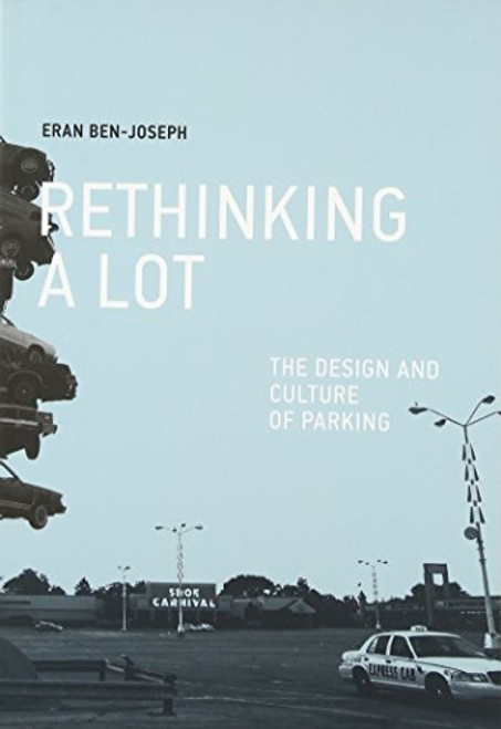 ReThinking a Lot: The Design and Culture of Parking (MIT Press)