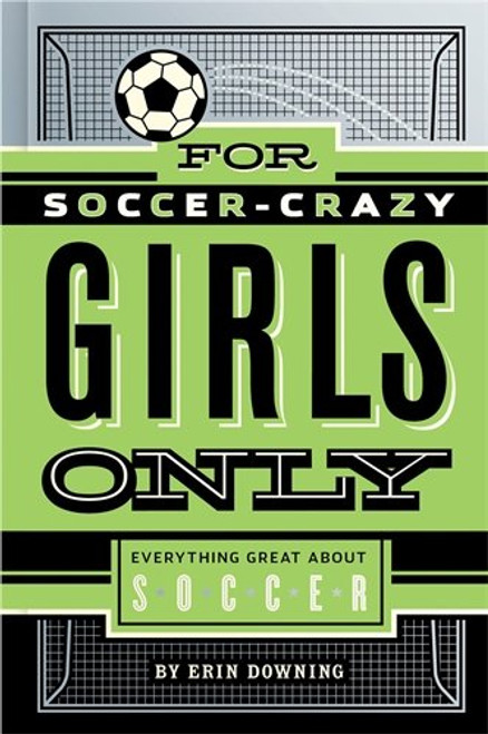 For Soccer-Crazy Girls Only: Everything Great about Soccer