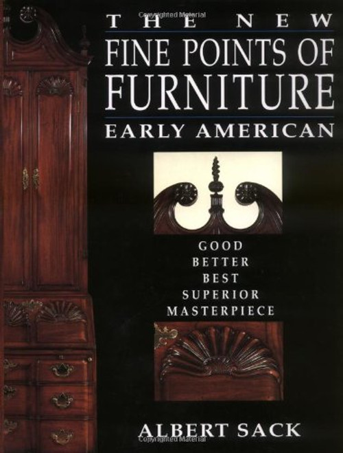 The New Fine Points of Furniture: Early American: The Good, Better, Best, Superior, Masterpiece