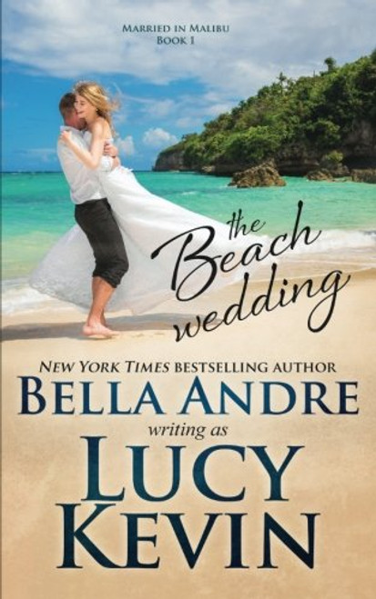 The Beach Wedding (Married in Malibu, Book 1): Sweet Contemporary Romance (Volume 1)