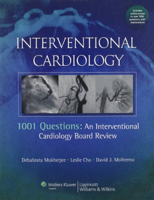 Interventional Cardiology: 1001 Questions: An Interventional Cardiology Board Review