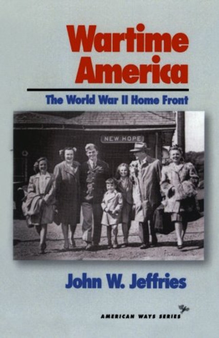Wartime America: The World War II Home Front (American Ways)