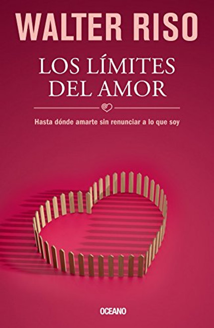 Los lmites del amor: Hasta dnde amarte sin renunciar a lo que soy (Biblioteca Walter Riso) (Spanish Edition)