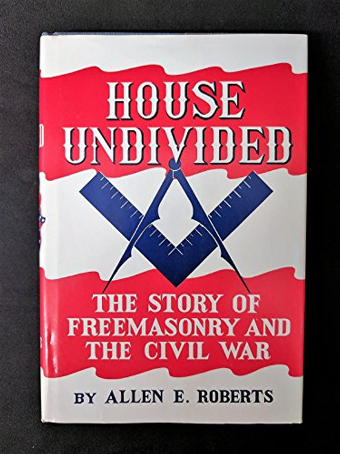 House Undivided: The Story of Freemasonry & the Civil War