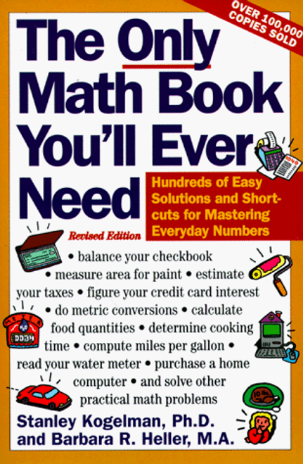 The Only Math Book You'll Ever Need, Revised Edition: Hundreds of Easy Solutions and Shortcuts for Mastering Everyday Numbers