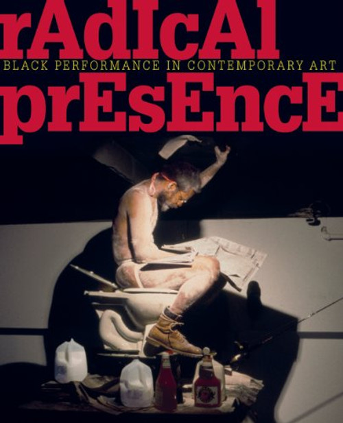 Radical Presence: Black Performance in Contemporary Art