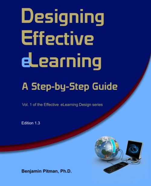 Designing Effective eLearning: A Step-by-Step Guide (Effective eLearning Design) (Volume 1)