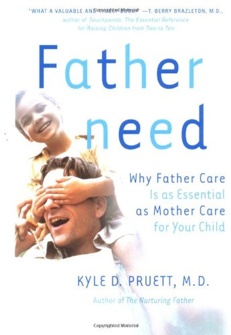 Fatherneed: Why Father Care is as Essential as Mother Care for Your Child