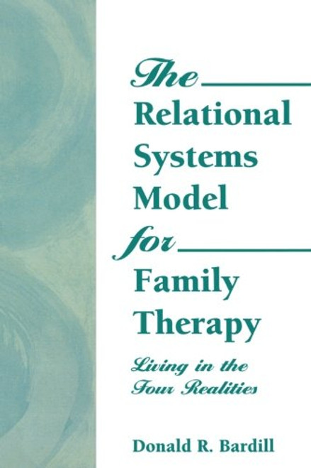 The Relational Systems Model for Family Therapy: Living in the Four Realities (Haworth Social Work Practice)