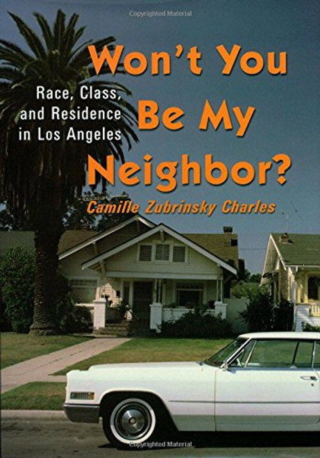 Won't You Be My Neighbor?: Race, Class, and Residence in Los Angeles