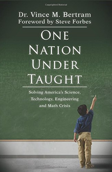 One Nation Under Taught: Solving America's Science, Technology, Engineering & Math Crisis