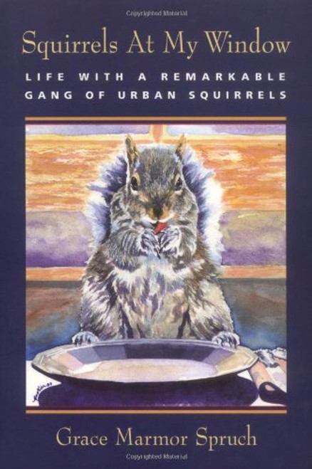 Squirrels at My Window: Life With a Remarkable Gang of Urban Squirrels