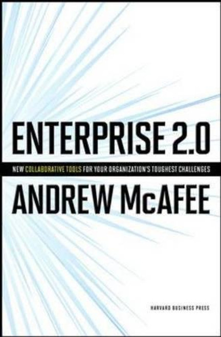 Enterprise 2.0: New Collaborative Tools for Your Organization's Toughest Challenges