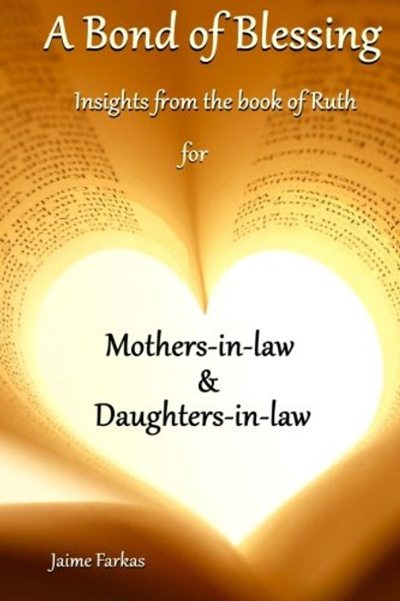 A Bond of Blessing: Biblical Insights from the Book of Ruth for Mothers & Daughters-In-Law