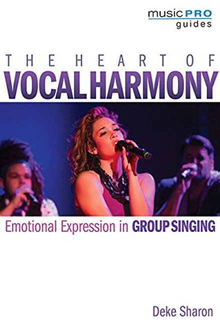 The Heart of Vocal Harmony: Emotional Expression in Group Singing (Music Pro Guides)