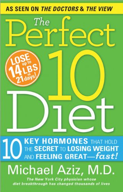 The Perfect 10 Diet: 10 Key Hormones That Hold the Secret to Losing Weight and Feeling Great-Fast!