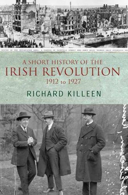 A Short History of the Irish Revolution: 1912 to 1927