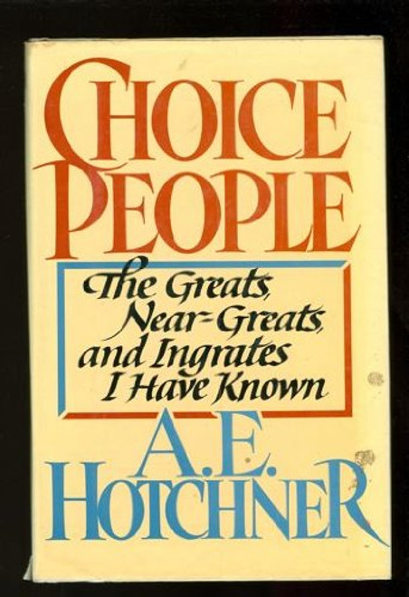 Choice People: The Greats, Near Greats and Ingrates I Have Known