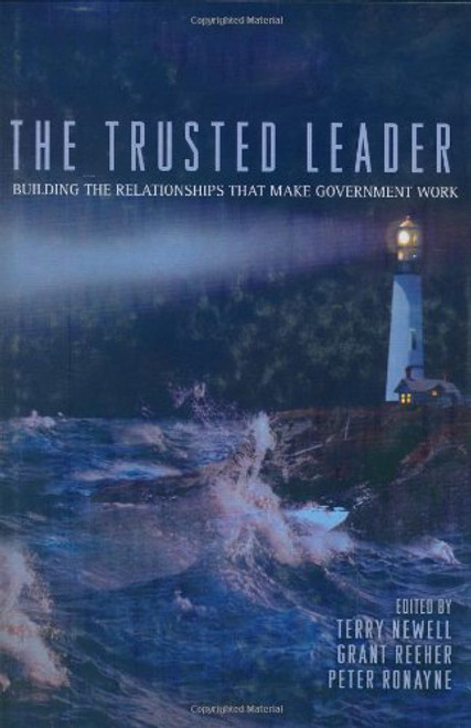 The Trusted Leader: Building the Relationships that Make Government Work