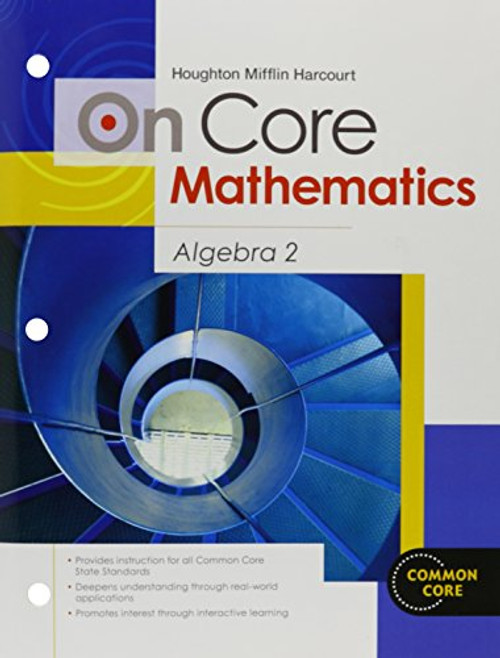 Houghton Mifflin Harcourt On Core Mathematics: Student Worktext Algebra 2 2012